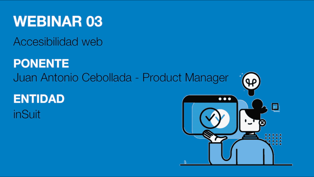 Imagen con al información sobre el webinar 3 de la cátedra DICATIC. WEBINAR 03 Accesibilidad web. PONENTE Juan Antonio Cebollada - Product Manager ENTIDAD inSuit