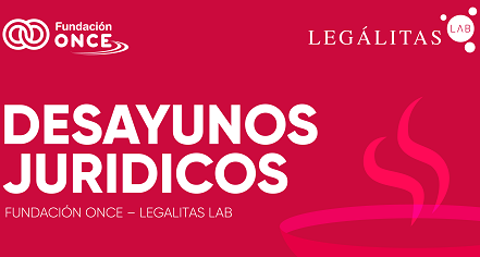 Cartel que anuncia la serie Desayunos Jurídicos, organizada por Fundación ONCE y Legalitas.