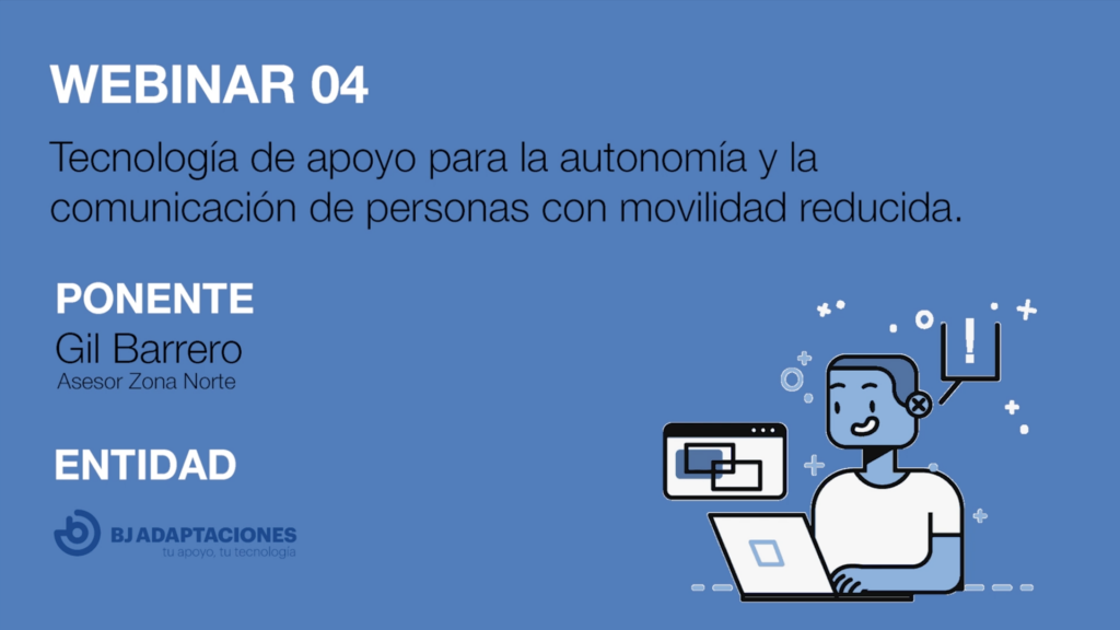 Cartel Webinar 4: tecnología de apoyo para la autonomía y la comunicación de personas con movilidad reducida. Ponente: Gil Barrero. BJ Adaptaciones.