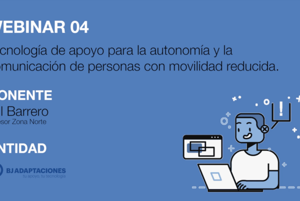 Cartel Webinar 4: tecnología de apoyo para la autonomía y la comunicación de personas con movilidad reducida. Ponente: Gil Barrero. BJ Adaptaciones.