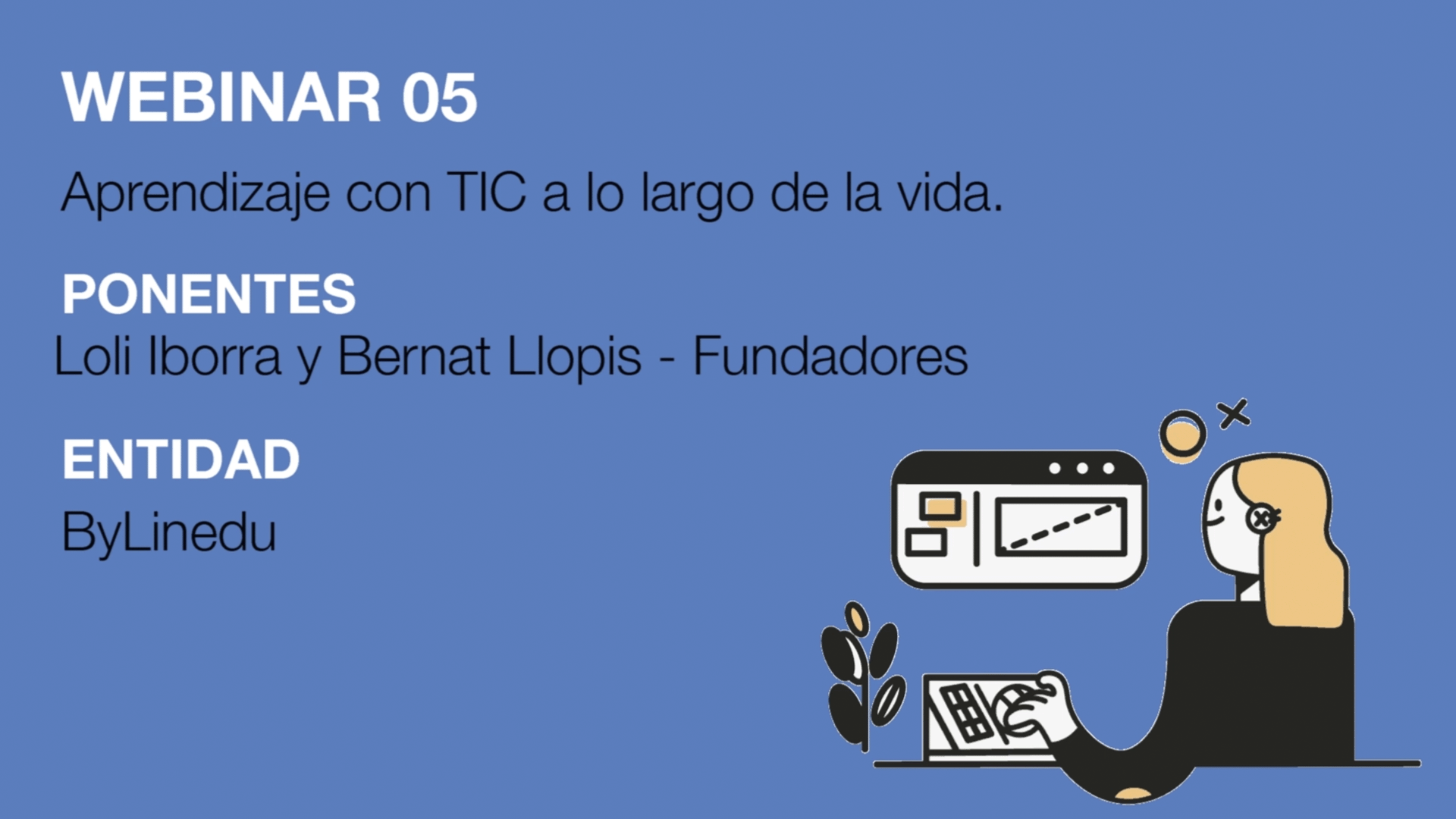 WEBINAR 05 #dicaTIC | ‘Aprendizaje con TIC a lo largo de la vida’ -ByLinedu | Bernat Llopis y Loli Iborra