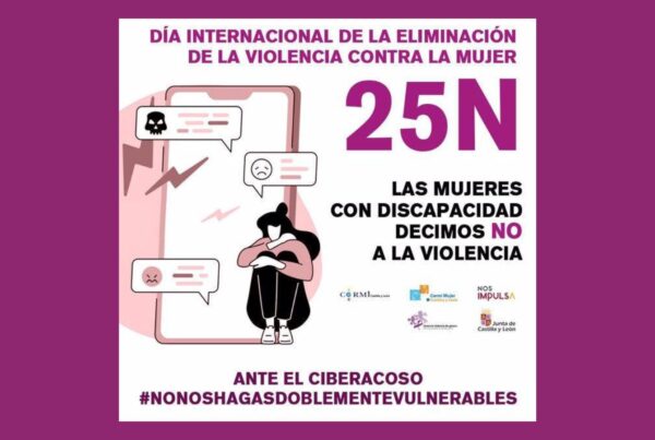 Cartel elaborado por Cermi Mujeres por el 25 N, con el lema "las mujeres con discapacidad decimos no a la violencia". Abajo, aparece la frase "ante el ciberacoso, no nos hagas doblemente vulnerables"