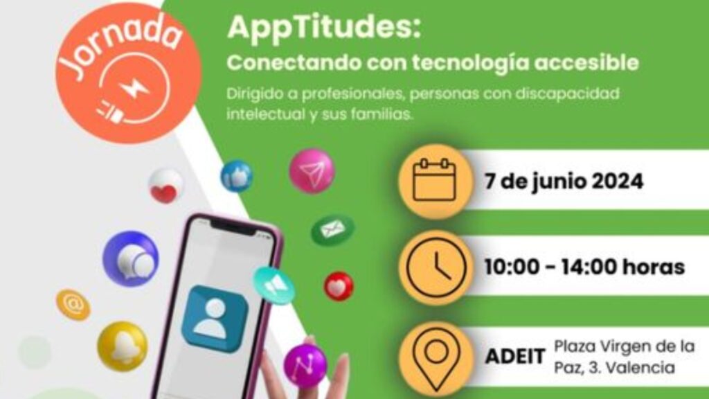 cartel del programa de la jornada de plena inclusión apptitudes: conectando con tecnología accesible. 7 de junio de 2024. de 10 horas a 14 horas. en Adeit, plaza virgen de la paz, 3, de valencia