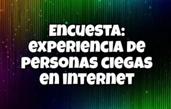 Cartel con fondo verde oscuro y mensaje en blanco: encuesta experiencia de personas ciegas en internet