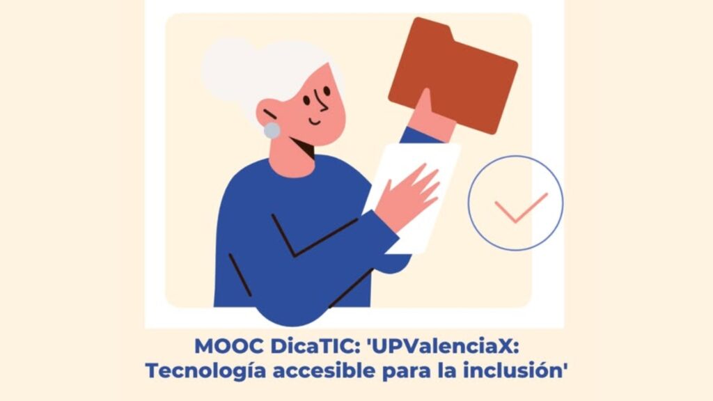 Imagen gráfica de una mujer con discapacidad auditiva que sujeta una carpeta con una mano y un folio que está leyendo con la otra. Abajo, el texto mooc dicatic 'UPValenciaX: Tecnología accesible para la inclusión'
