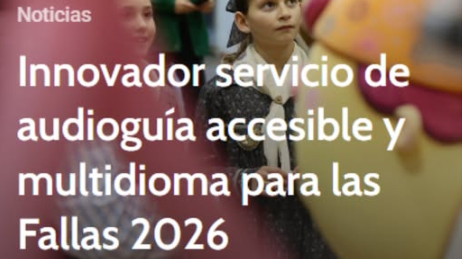 imagen de unas niñas falleras y el titular de la noticia de la junta central fallera: innovadora servicio de audioguía accesible y multi idioma para las Fallas 2026