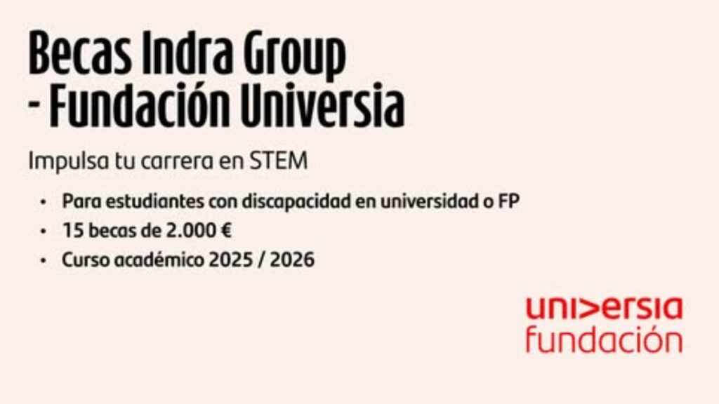 cartel de las becas indra group y fundación universia. Pone el texto impulsa tu carrera en stem. Para estudiantes con discapacidad en universidad o fp. 15 becas de 2.000 euros. Curso académico 2025 - 2026