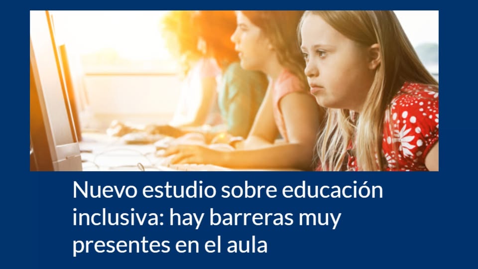 portada del informe. Incluye una fotografía de varias niñas de unos 10 o 12 años que están trabajando con ordenadores portátiles. Una de ellas, con Síndrome de Down. Abajo, el titular nuevo estudio sobre educación inclusiva: hay barreras muy presentes en el aula